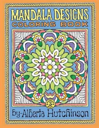 Mandala Designs Coloring Book No. 3: 32 New Mandala Designs by Alberta L Hutchinson 9781494976606