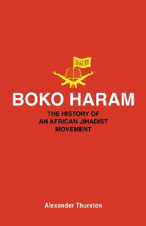 Boko Haram: The History of an African Jihadist Movement by Alexander Thurston 9780691172248