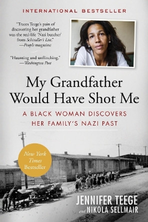 My Grandfather Would Have Shot Me: A Black Woman Discovers Her Family's Nazi Past by Jennifer Teege 9781615193080