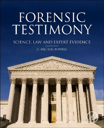 Forensic Testimony: Science, Law and Expert Evidence by C. Michael Bowers 9780123970053