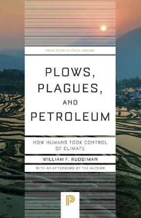 Plows, Plagues, and Petroleum: How Humans Took Control of Climate by William F. Ruddiman 9780691173214