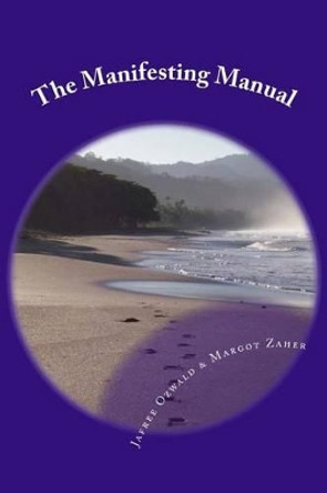 The Manifesting Manual: How To Increase Your Manifesting Vibration & Effortlessly Attract Everything Your Heart Desires by Margot Zaher 9780970670113