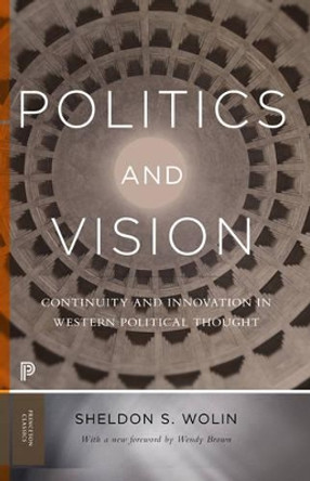 Politics and Vision: Continuity and Innovation in Western Political Thought - Expanded Edition by Sheldon S. Wolin 9780691174051