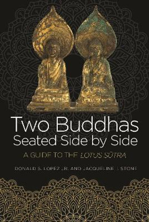 Two Buddhas Seated Side by Side: A Guide to the Lotus Sutra by Donald S. Lopez 9780691174204