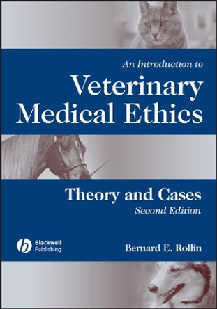 An Introduction to Veterinary Medical Ethics: Theory and Cases by Bernard E. Rollin 9780813803999