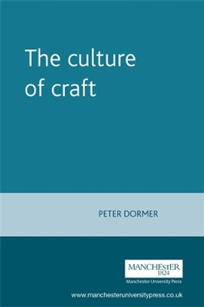 The Culture of Craft by Peter Dormer 9780719046186