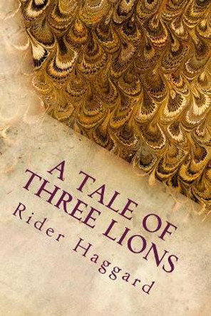 A Tale of Three Lions by Rider Haggard 9781983443312