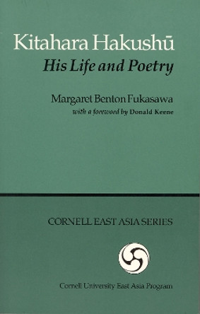 Kitahara Hakushu: His Life and Poetry by Margaret Benton Fukusawa 9780939657650