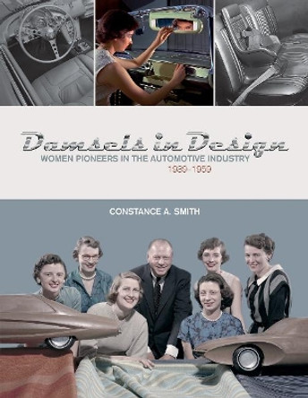 Damsels in Design: Women Pioneers in the Automotive Industry, 1939-1959 by Constance Smith 9780764354359