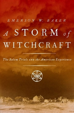 A Storm of Witchcraft: The Salem Trials and the American Experience by Emerson W. Baker 9780190627805