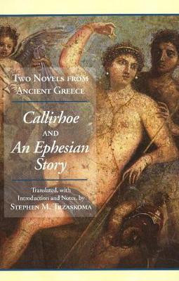 Two Novels from Ancient Greece: Chariton's Callirhoe and Xenophon of Ephesos' An Ephesian Story: Anthia and Habrocomes by Chariton 9781603841924