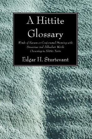 A Hittite Glossary by Edgar H Sturtevant 9781606082911 A Hittite Glossary by Edgar H Sturtevant 9781606082911