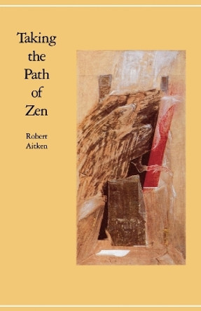 Taking the Path of Zen by Robert Aitken 9780865470804