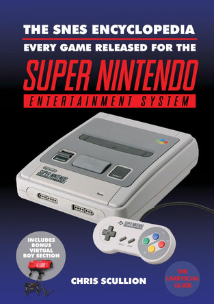 The SNES Encyclopedia: Every Game Released for the Super Nintendo Entertainment System by Chris Scullion 9781526737830