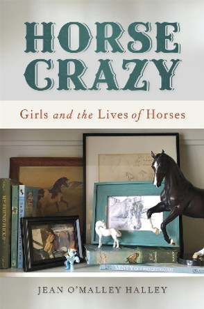 Horse Crazy: Girls and the Lives of Horses by Jean O'Malley Halley 9780820355276