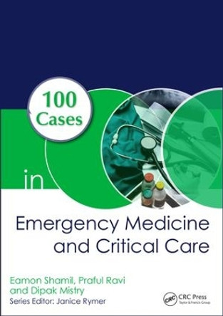 100 Cases in Emergency Medicine and Critical Care by Eamon Shamil 9781138035478