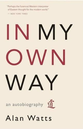 In My Own Way: An Autobiography by Alan Watts 9781577315841
