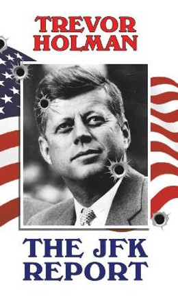 The JFK Report by Trevor Holman 9781643782133