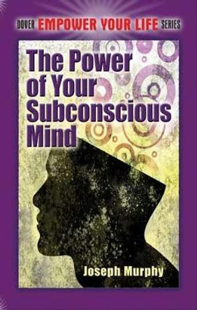 The Power of Your Subconscious Mind by Joseph Murphy 9780486478999