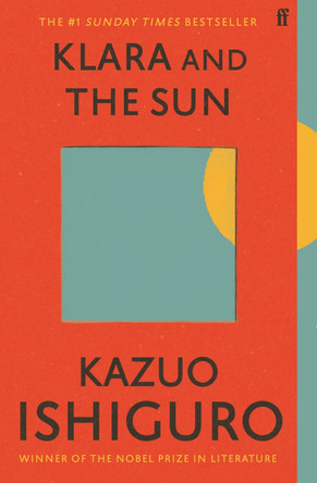 Klara and the Sun: Longlisted for the Booker Prize 2021 by Kazuo Ishiguro 9780571364909