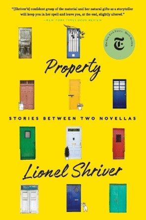 Property: Stories Between Two Novellas by Lionel Shriver 9780062697943