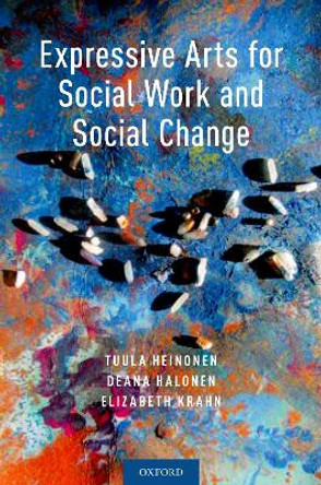 Expressive Arts for Social Work and Social Change by Tuula Heinonen 9780190912406