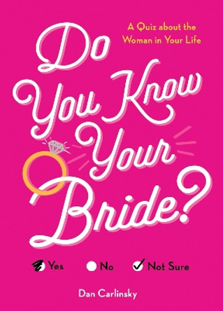 Do You Know Your Bride?: A Quiz About the Woman in Your Life by Dan Carlinsky 9781492696780