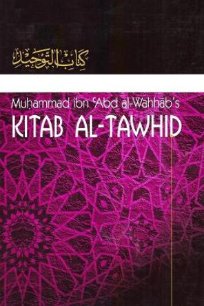 Kitaab At-Tawheed: The Book of Tawheed: [Original Version's English Translation] by Muhammad Ibn Abdul-Wahhaab 9781545351550