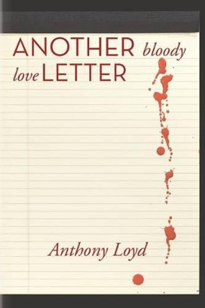 Another Bloody Love Letter by Anthony Lloyd 9781492934677