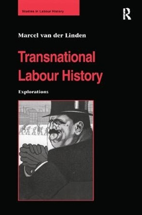 Transnational Labour History: Explorations by Marcel van der Linden 9781138277892