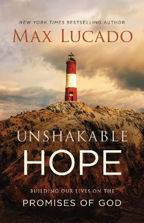 Unshakable Hope: Building Our Lives on the Promises of God by Max Lucado 9780718096144