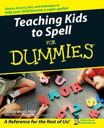 Teaching Kids to Spell For Dummies by Tracey Wood 9780764576249