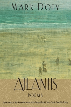 Atlantis: Poems by Mark Doty 9780060951061