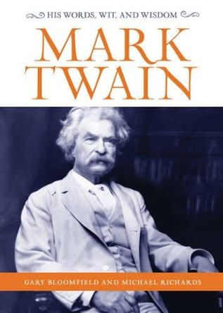 Mark Twain: His Words, Wit, and Wisdom by Gary Bloomfield 9781493029501