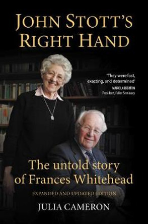 John Stott's Right Hand: The untold story of Frances Whitehead by Julia Cameron