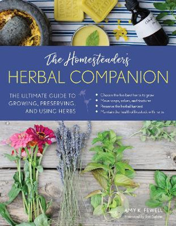 The Homesteader's Herbal Companion: The Ultimate Guide to Growing, Preserving, and Using Herbs by Amy K. Fewell 9781493034154