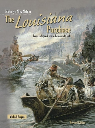 The Louisiana Purchase: From Independence to Lewis and Clark by Burgan, Michael 9781484635964