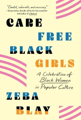 Carefree Black Girls: A Celebration of Black Women in Popular Culture by Zeba Blay 9781250231567