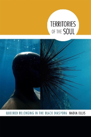 Territories of the Soul: Queered Belonging in the Black Diaspora by Nadia Ellis 9780822359289