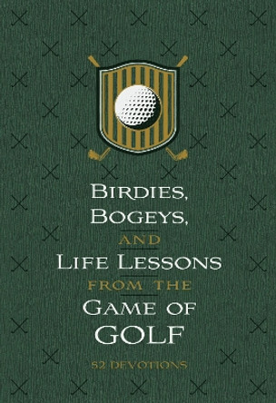 Birdies, Bogeys, and Life Lessons from the Game of Golf: 52 Devotions by Os Hillman 9781424565252