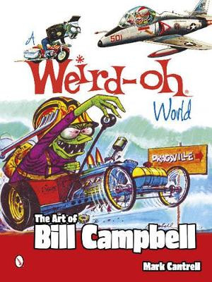 Weird-Oh World: Art of Bill Campbell by Mark Cantrell 9780764346484