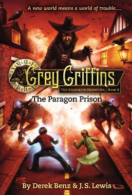 Grey Griffins: The Clockwork Chronicles No. 3: The Paragon Prison by Derek Benz 9780316045230