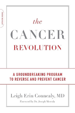 The Cancer Revolution: A Groundbreaking Program to Reverse and Prevent Cancer by Leigh Erin Connealy 9780738234656