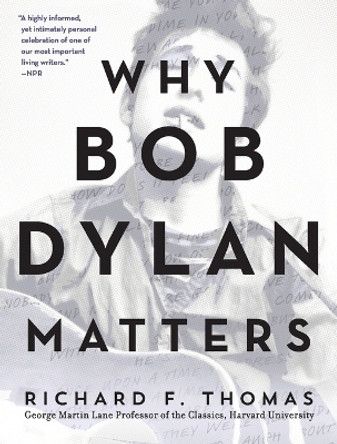 Why Bob Dylan Matters by Richard F Thomas 9780062685742