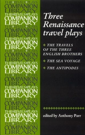 Three Renaissance Travel Plays by Tony Parr 9780719058004