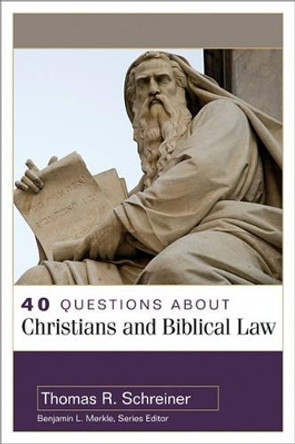 40 Questions about Christians and Biblical Law by Thomas Schreiner 9780825438912