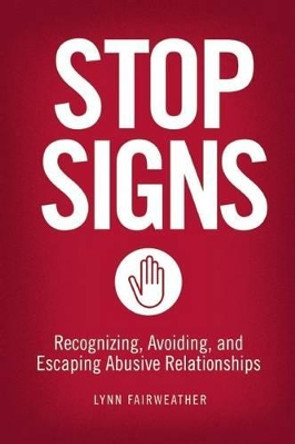 Stop Signs: Recognizing, Avoiding, and Escaping Abusive Relationships by Lynn Fairweather 9781580053877