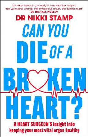 Can you Die of a Broken Heart?: A heart surgeon's insight into keeping your most vital organ healthy by Nikki Stamp 9781911632542