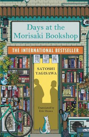 Days at the Morisaki Bookshop: The International Bestseller for lovers of Before the Coffee Gets Cold by Satoshi Yagisawa 9781786583239