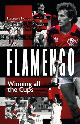 Flamengo: Winning all the Cups by Stephen Brandt 9781801504539